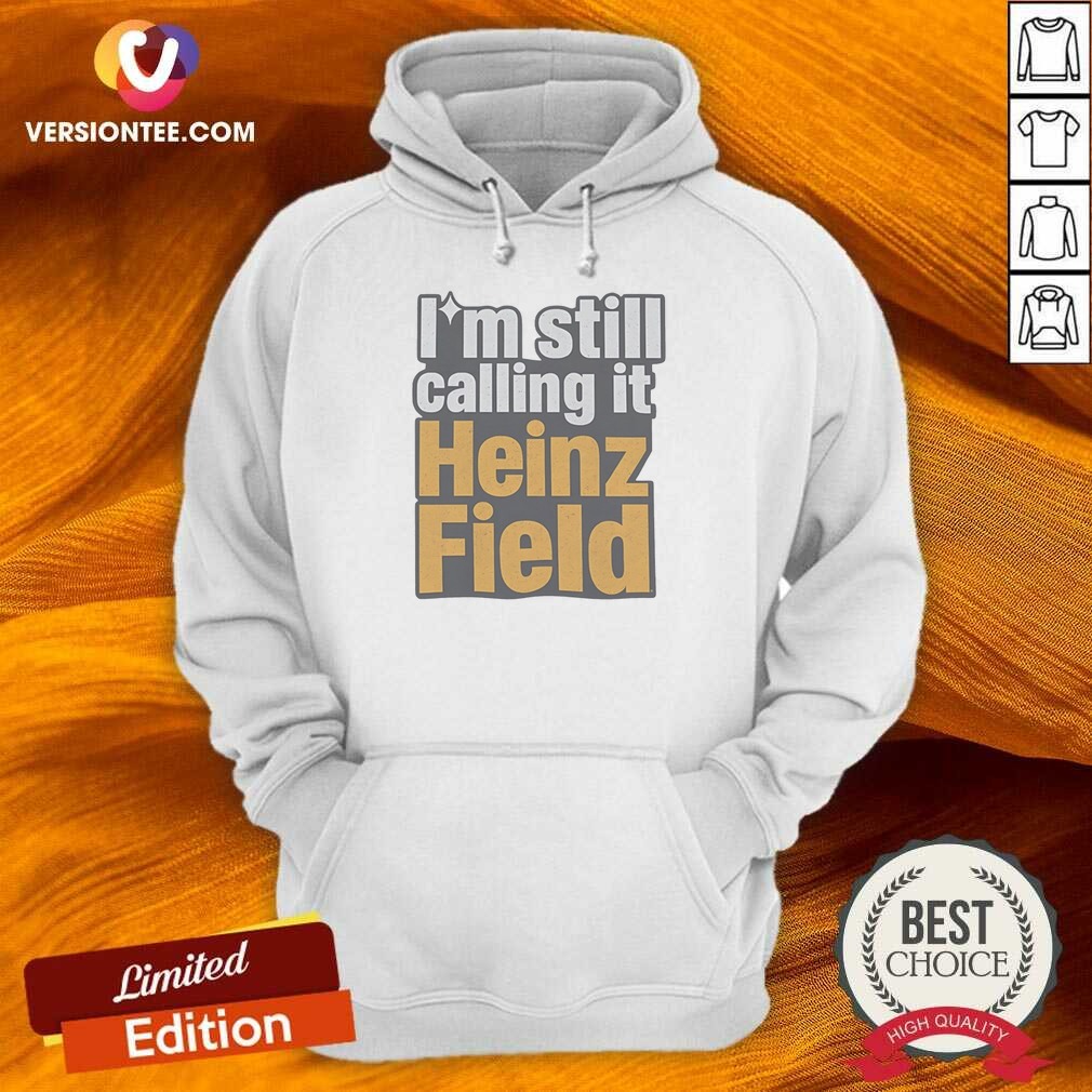 Funny I'M Still Calling It Heinz Field Pittsburgh Nostalgia Bold Varsity Text Shirt shirt optimized on Hoodie Funny I'M Still Calling It Heinz Field Pittsburgh Nostalgia Bold Varsity Text Shirt shirt optimized shown as a hoodie preview