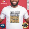 Funny I'M Still Calling It Heinz Field Pittsburgh Nostalgia Bold Varsity Text shirt optimized for casual wear