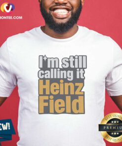 Funny I'M Still Calling It Heinz Field Pittsburgh Nostalgia Bold Varsity Text shirt optimized for casual wear