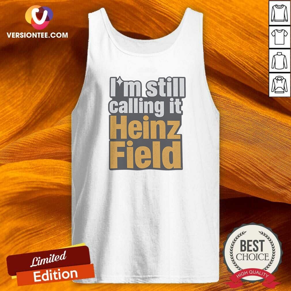 Funny I'M Still Calling It Heinz Field Pittsburgh Nostalgia Bold Varsity Text Shirt shirt optimized on Tank Top Funny I'M Still Calling It Heinz Field Pittsburgh Nostalgia Bold Varsity Text Shirt shirt optimized shown as a tank top preview