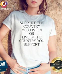 Funny Support The Country You Live In Or Live In The Country You Support Text V Neck Shirt in v neck style, optimized for comfort and fit