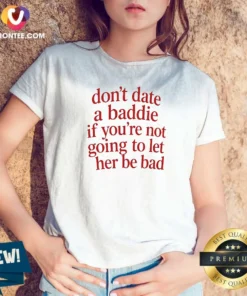 Good Dont Date A Baddie If Youre Not Going To Let Her Be Bad V Neck Shirt v neck optimized in black with bold white text