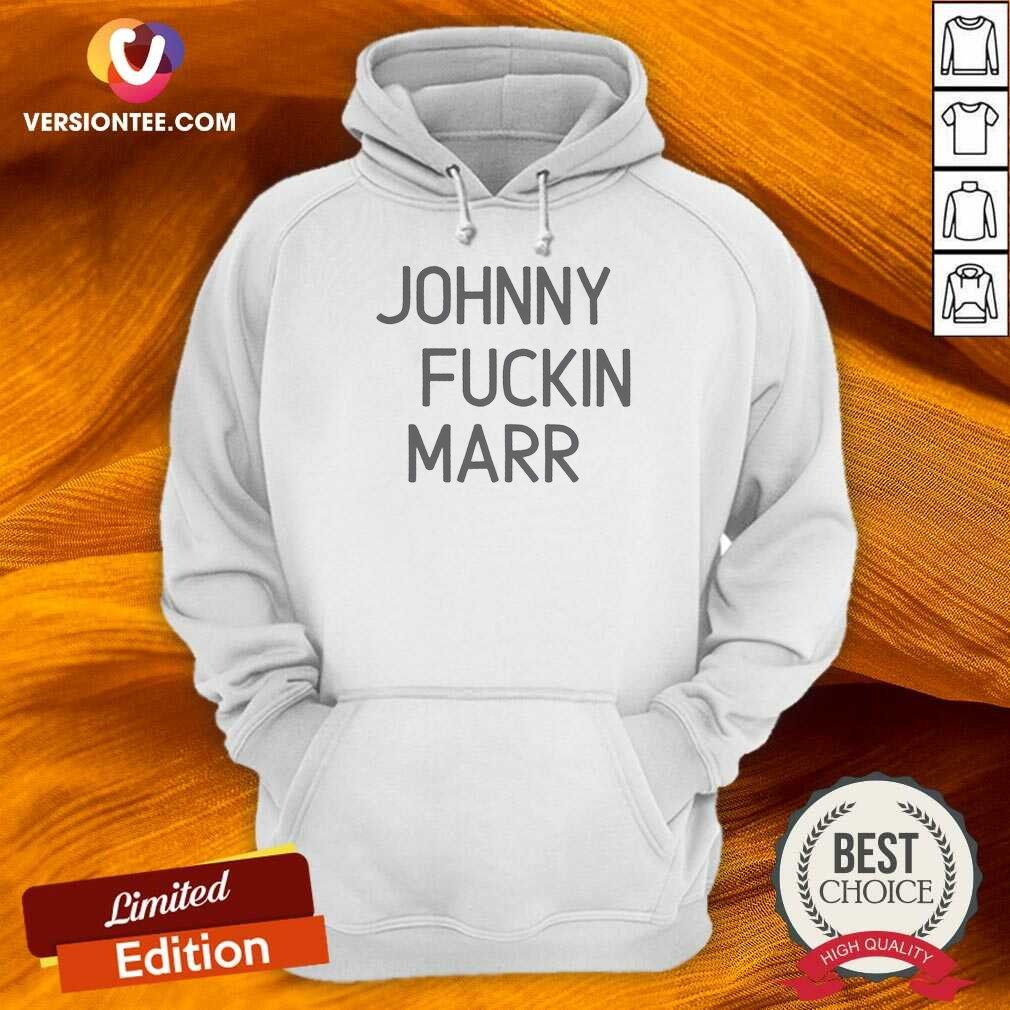 Good Jhoony Fckin Marr Shirt optimized Hoodie Good Jhoony Fckin Marr Shirt optimized Hoodie