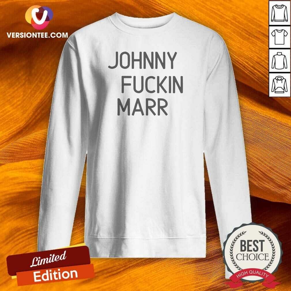 Good Jhoony Fckin Marr Sweatshirt