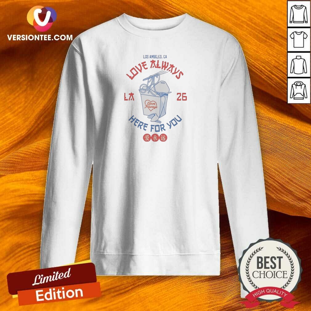 Good Love Always Los Angeles 26 Here For You Takeout Noodles Fortune Cookie Sweatshirt