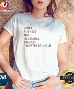 Hot Martin Brundle Don't Push Me Mate I'm Nearly Famous Quote V Neck Shirt v neck optimized in black fabric