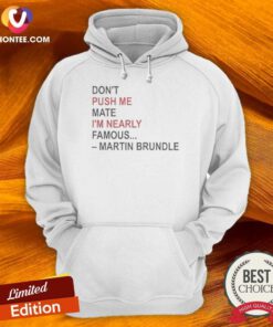 Hot Martin Brundle Don;T Push Me Mate Im Nearly Famous Quote Hoodie