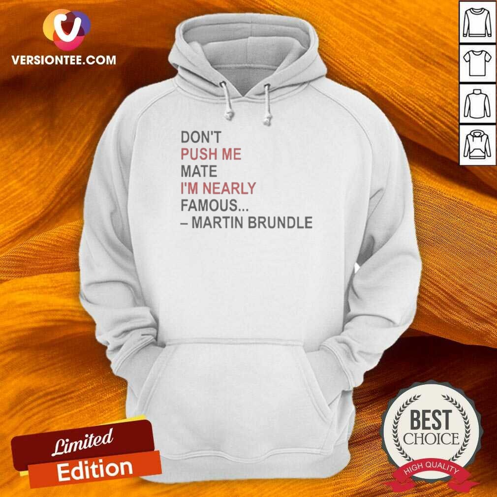 Hot Martin Brundle Don;T Push Me Hoodie Hot Martin Brundle Don;T Push Me Hoodie