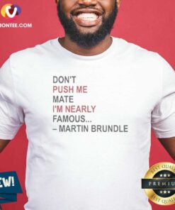 Hot Martin Brundle Don;T Push Me Mate Im Nearly Famous Quote