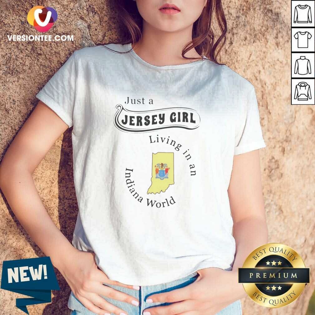 Nice Just A Jersey Girl Living In An Indiana World shirt optimized on V-Neck Shirt Nice Just A Jersey Girl Living In An Indiana World shirt optimized shown as a v-neck shirt preview