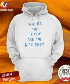 Official Where The Fck Are The Nice Feet Quote Sarcastic Hoodie hoodie optimized in black with front pocket and adjustable drawstring hood