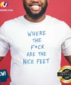Official Where The Fck Are The Nice Feet Quote Sarcastic