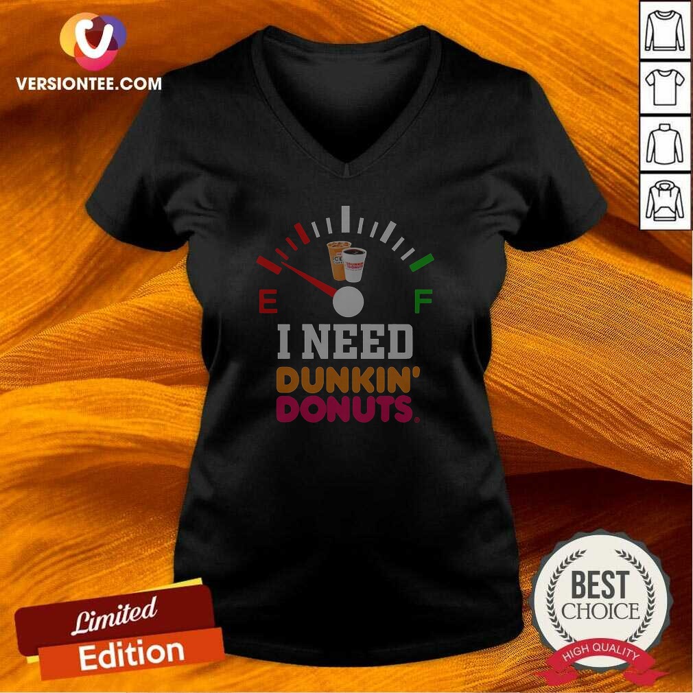 Original I Need Dunkin' Donuts V-Neck Shirt