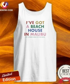 Original I'Ve Got A Beach House In Malibu Tank Top