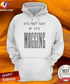 Original Nice It'S Not Gay If It Is Mogging Hoodie