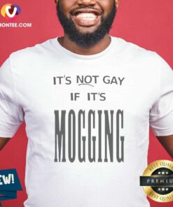 Original Nice It'S Not Gay If It Is Mogging shirt optimized, men's crew neck short sleeve cotton tee