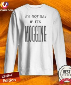 Original Nice It'S Not Gay If It Is Mogging Sweatshirt