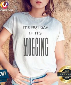Original Nice It'S Not Gay If It Is Mogging V-Neck Shirt
