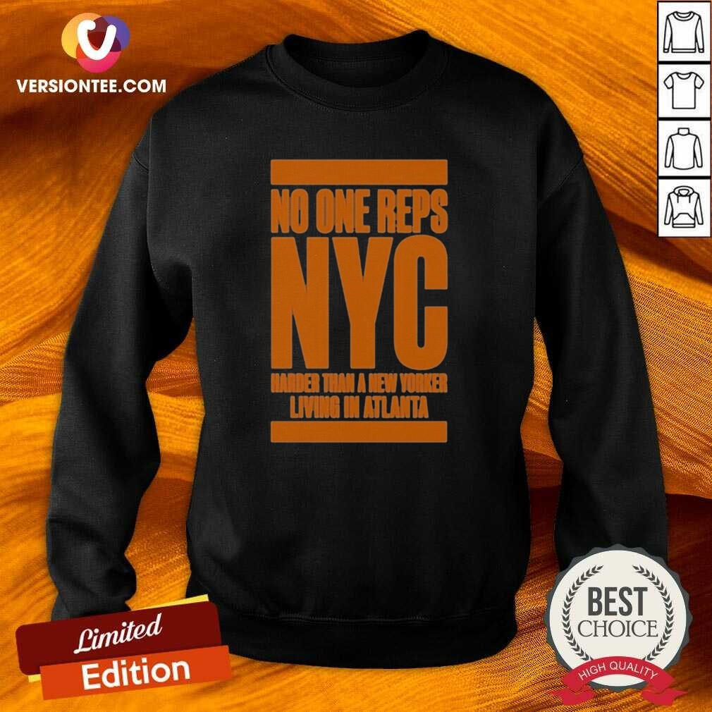 Original No One Reps NYC Harder Than A New Yorker Living In Atlanta Sweatshirt