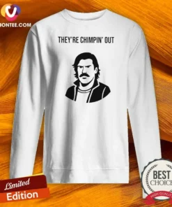 Original Theyre Chimpin Out Sweatshirt