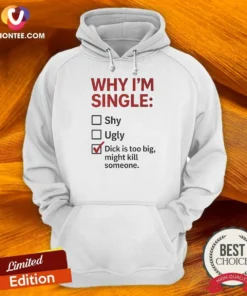 Original Why I'M Single Check Mark Dick Is Too Big Might Kill Someone Hoodie