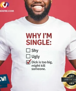 Original Why I'M Single Check Mark Dick Is Too Big Might Kill Someone