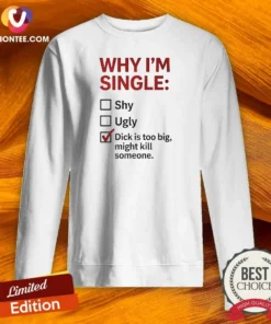 Original Why I'M Single Check Mark Dick Is Too Big Might Kill Someone Sweatshirt optimized for comfort and style