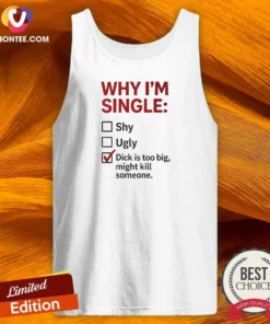 Original Why I'M Single Check Mark Dick Is Too Big Might Kill Someone Tank Top