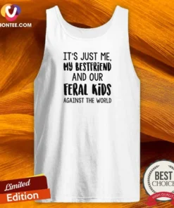 Pretty Its Just Me My Best Friends And Our Feral Kids Against The Worldweater Tank Top