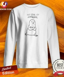 Pretty No Seal Of Approval Pun With An Annoyed Seal With Crossed Arms Illustration Sweatshirt