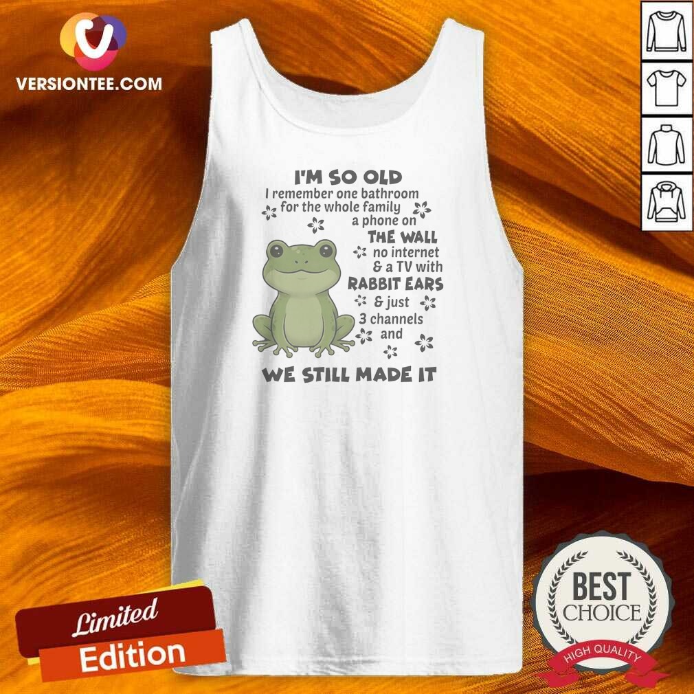 Pretty Top I'M So Old I Remember One Bathroom For The Whole Family A Phone On The Wall Tank Top