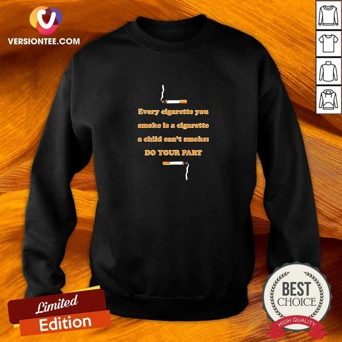 Awesome Every Cigarette You Smoke Is A Cigarette A Child Can'T Smoke Do Your Part Sweatshirt