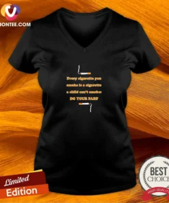 Awesome Every Cigarette You Smoke Is A Cigarette A Child Can'T Smoke Do Your Part V Neck Shirt in black, front view