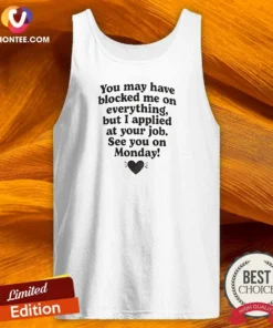 Awesome Officials You May Have Blocked Me On Everything But I Applied At Your Job Tank Top