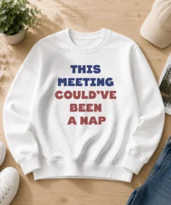 Awesome This Meeting Could'Ve Been A Nap Office Sweater