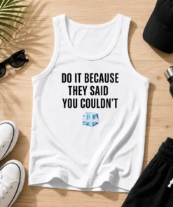 Funny Do It Because They Said You Couldn'T ICE Cube Quote Copy Tank Top