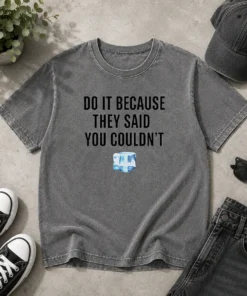 Funny Do It Because They Said You Couldn'T ICE Cube Quote Copy Washed T-Shirt