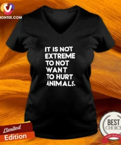 Funny It Is Not Extremely To Not Want To Hurt Animals V-Neck Shirt