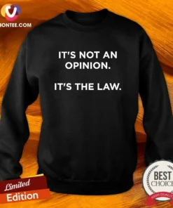 Funny It'S Not An Opinion It'S The Law Legal Sweatshirt