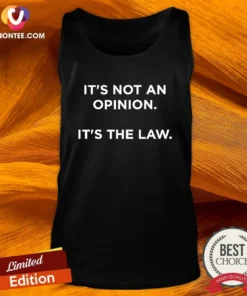 Funny It'S Not An Opinion It'S The Law Legal Tank Top