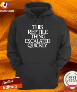 Good This Reptile Thing Escalated Quickly Bold Sarcastic Statement Quote Typography Hoodie