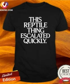 Good This Reptile Thing Escalated Quickly Bold Sarcastic Statement Quote Typography