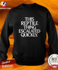 Good This Reptile Thing Escalated Quickly Bold Sarcastic Statement Quote Typography Sweatshirt