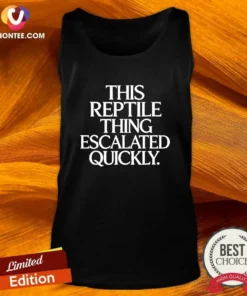 Good This Reptile Thing Escalated Quickly Bold Sarcastic Statement Quote Typography Tank Top