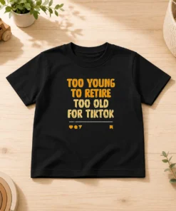 Good Too Young To Retire Too Old For Tiktok Quote Kids T-Shirt