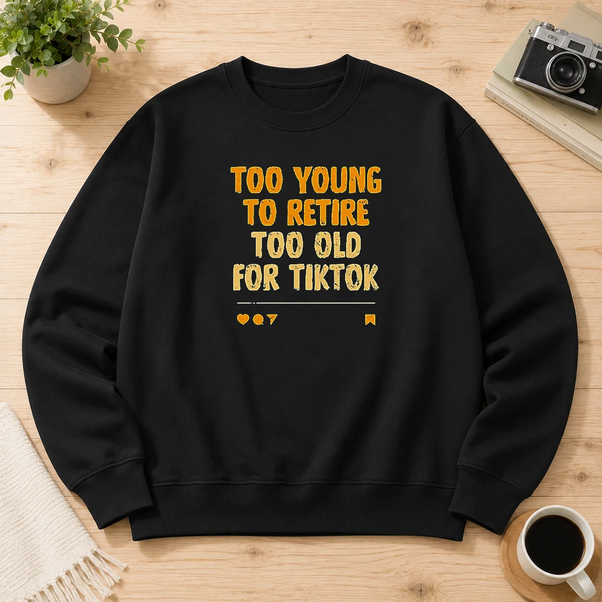 Good Too Young To Retire Too Old For Tiktok Quote Sweater