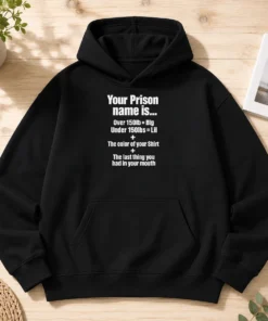 Good Your Prison Name Is The Last Thing You Had In Your Mouth Hoodie