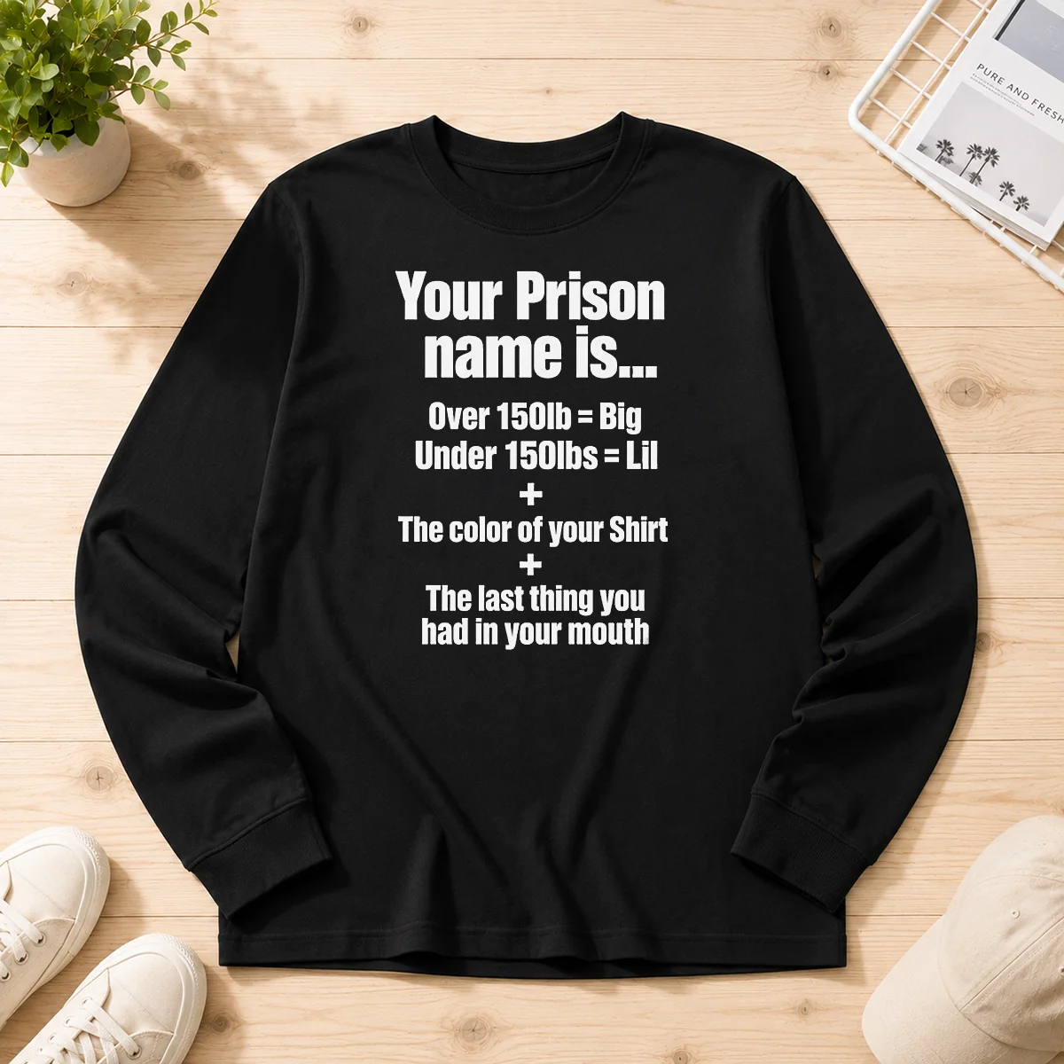 Good Your Prison Name Is The Last Thing You Had In Your Mouth Long Sleeve Shirt