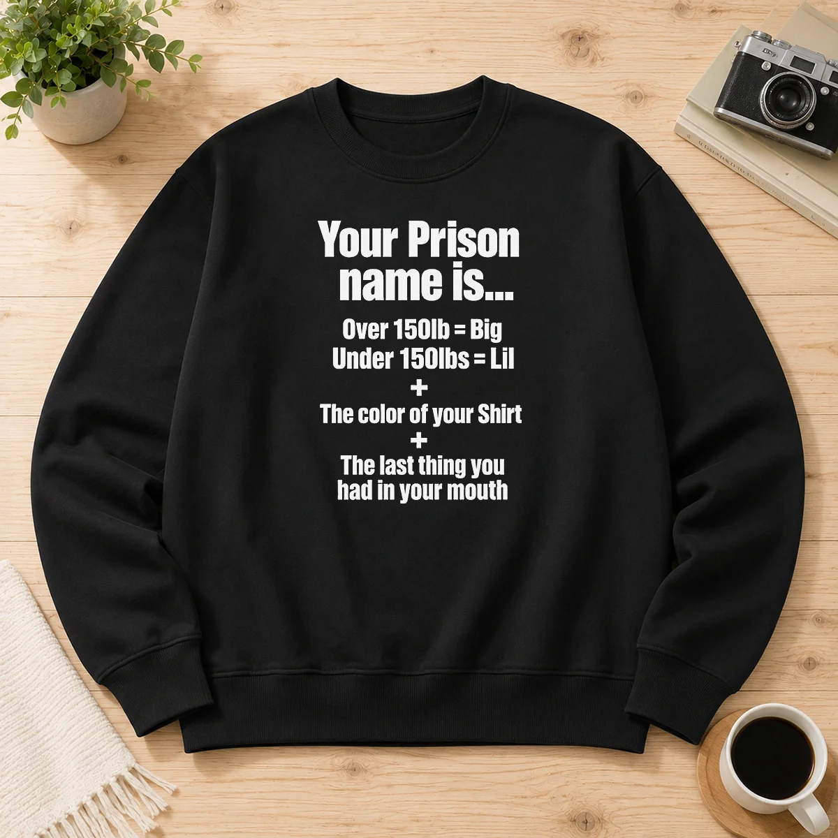 Good Your Prison Name Is The Last Thing You Had In Your Mouth sweater in black, featuring bold white text on front
