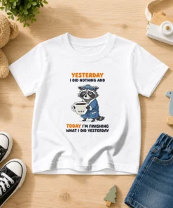 Hot Raccoon Yesterday I Did Nothing And Today Im Finishing What I Did Yesterday Kids T-Shirt